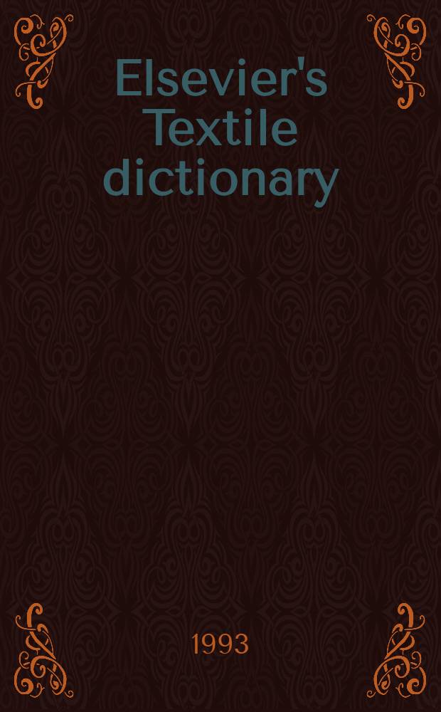 Elsevier's Textile dictionary : In five lang.: English, German, French, Italian a. Spanish = Текстильный словарь издательства Эльзевир.