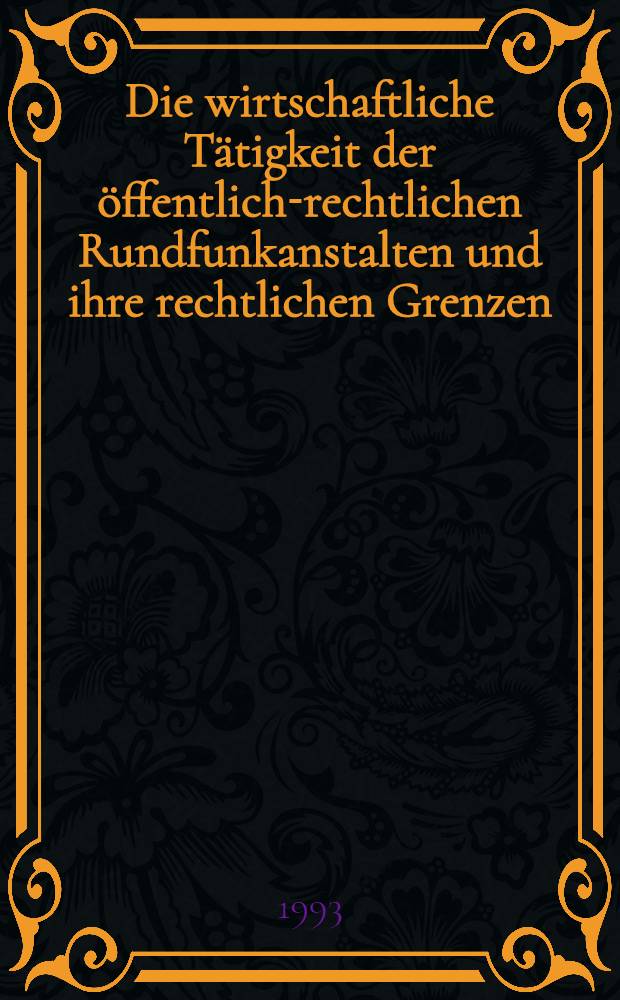 Die wirtschaftliche T&auml;tigkeit der &ouml;ffentlich-rechtlichen Rundfunkanstalten und ihre rechtlichen Grenzen : Inaug.-Diss = Экономическая деятельность общественно-правовых радиоучреждений и их правовые границы.