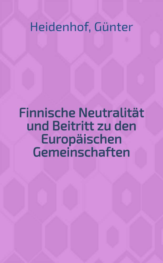 Finnische Neutralität und Beitritt zu den Europäischen Gemeinschaften : Inaug.-Diss = Финский нейтралитет и присоединение к Европейскому сообществу.
