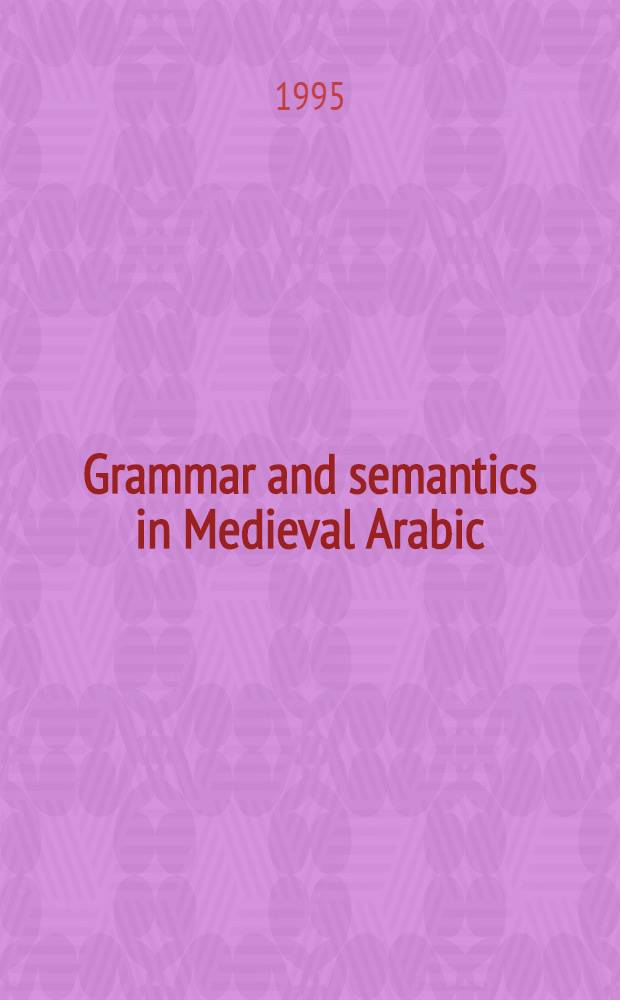 Grammar and semantics in Medieval Arabic : A study of Ibn-Hisham's "Mughni l-Labib" = Грамматика и семантика в средневековом арабском.