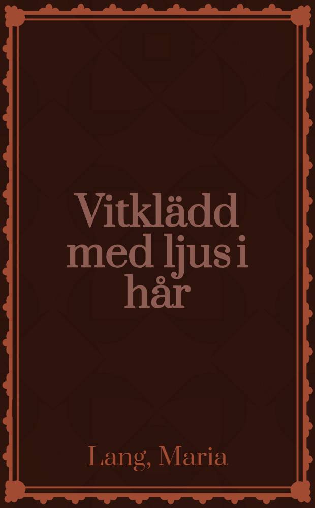Vitkl&auml;dd med ljus i h&aring;r : Roman