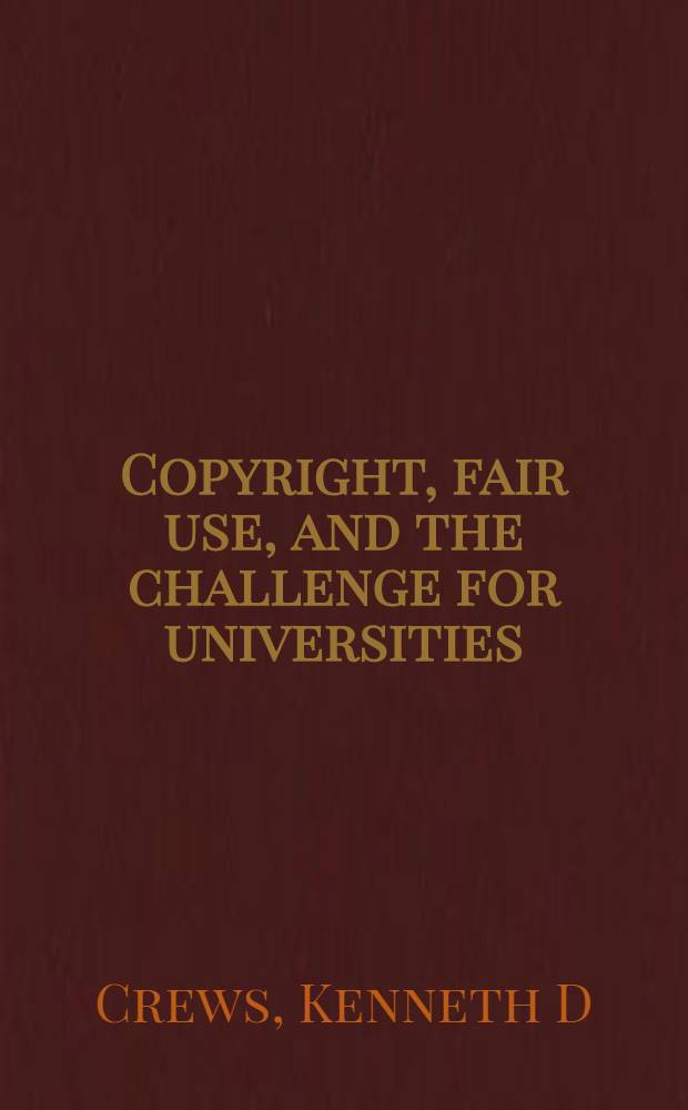 Copyright, fair use, and the challenge for universities : Promoting the progress of higher education = Авторское право,"добросовестное использование" и университетские проблемы.