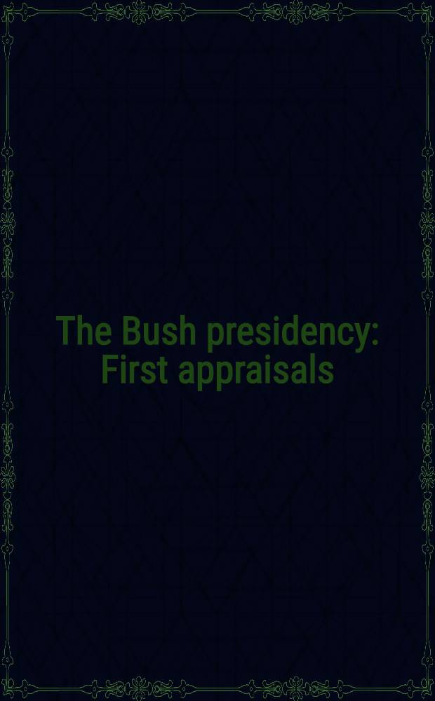 The Bush presidency : First appraisals = Президенство Буша. Первые оценки.