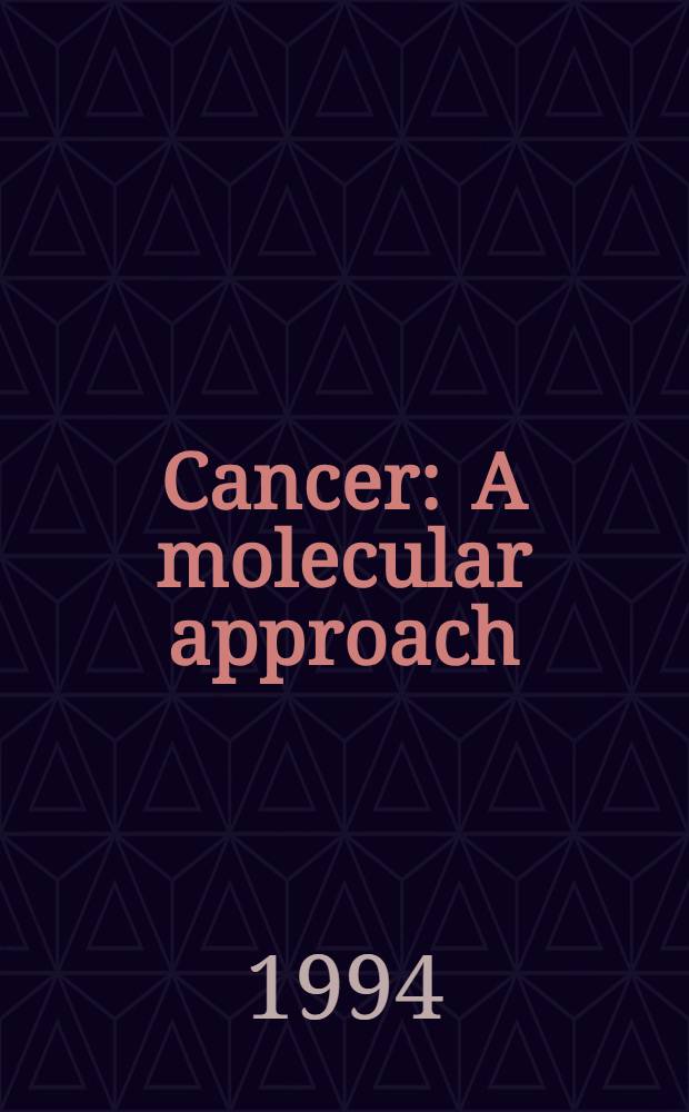 Cancer : A molecular approach = Рак . Молекулярный подход.