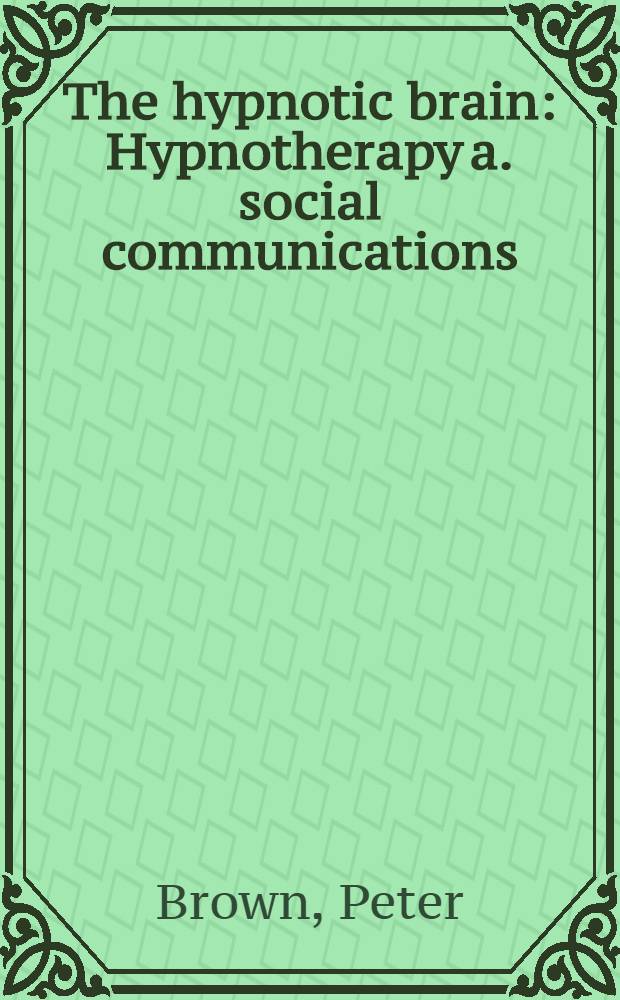 The hypnotic brain : Hypnotherapy a. social communications = Гипнотический мозг . Гипнотерапия и социальные связи .