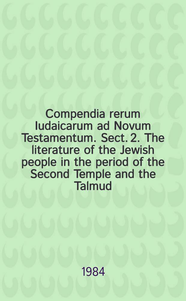 Compendia rerum Iudaicarum ad Novum Testamentum. Sect. 2. The literature of the Jewish people in the period of the Second Temple and the Talmud : In 3 vol