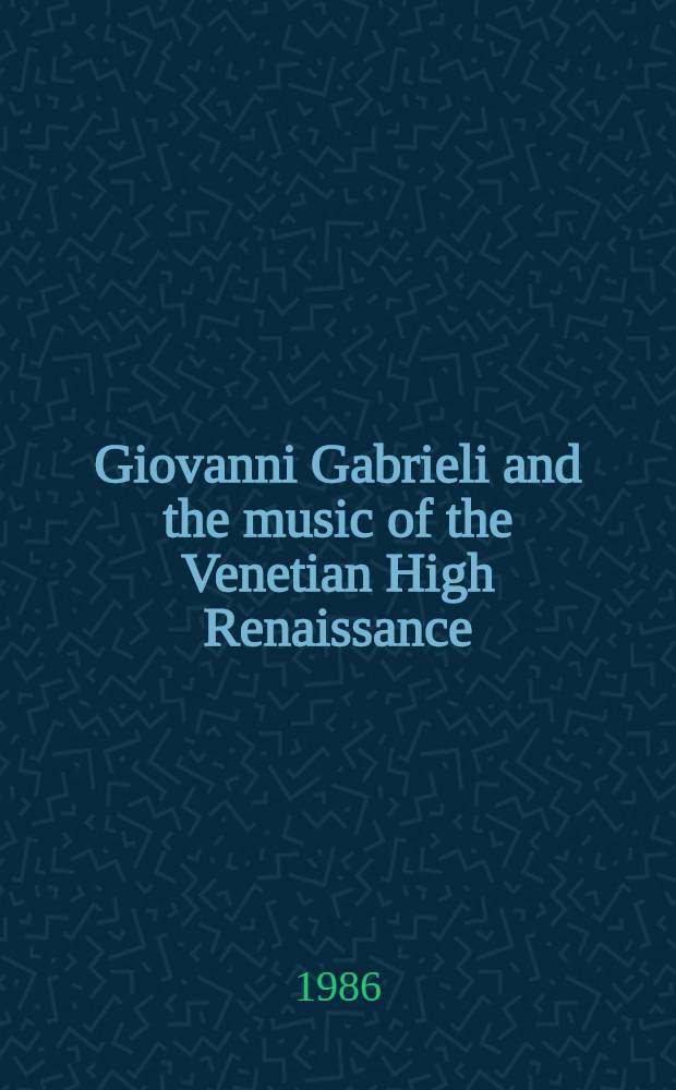 Giovanni Gabrieli and the music of the Venetian High Renaissance = Джованни Габриели и музыка венецианского высокого ренессанса.