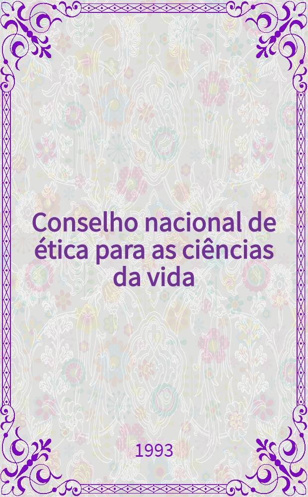 Conselho nacional de ética para as ciências da vida : Documentaçao = Национальный совет по этике медицинских наук. Документы. Т.1:(1991-1993).