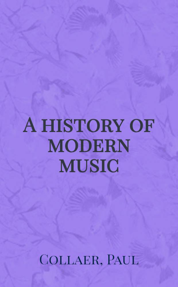 A history of modern music = История современной музыки.