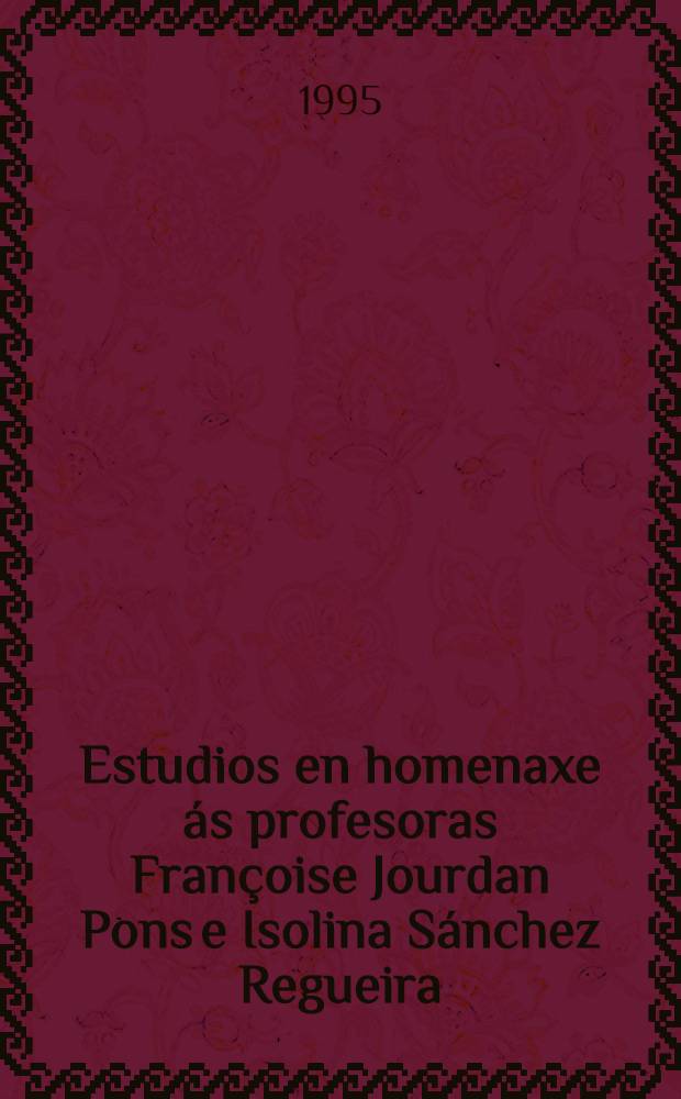 Estudios en homenaxe ás profesoras Françoise Jourdan Pons e Isolina Sánchez Regueira = Сборник трудов в честь профессоров Франсуазы Журдан Понс и Исолины Санчес Регуейра.
