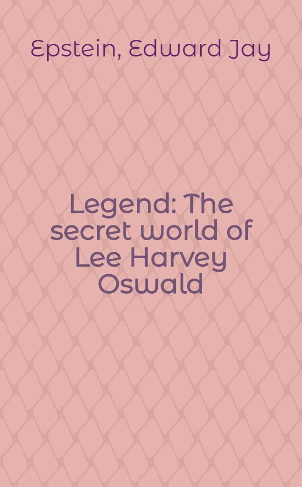 Legend : The secret world of Lee Harvey Oswald = Легенда:тайный мир Ли Харви Освальда.