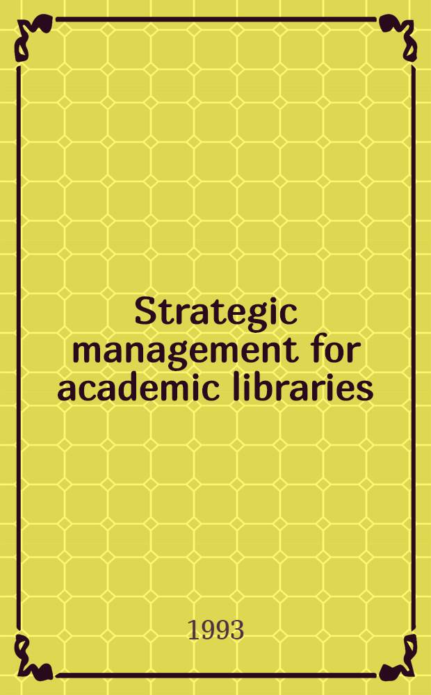 Strategic management for academic libraries : A handbook = Стратегическое управление для академических библиотек.