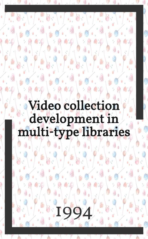 Video collection development in multi-type libraries : A handbook = Развитие видео коллекций в небольших библиотеках.