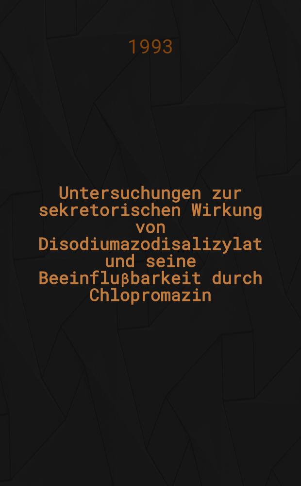 Untersuchungen zur sekretorischen Wirkung von Disodiumazodisalizylat und seine Beeinfluβbarkeit durch Chlopromazin : Inaug.- Diss = Исследования секреторного действия дизодтумазодисалицилата и воздействия на него хлорпромацина.. Дис.