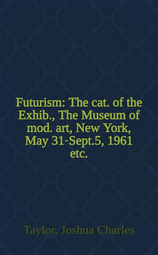 Futurism : The cat. of the Exhib., The Museum of mod. art, New York, May 31-Sept.5, 1961 etc. = Футуризм.