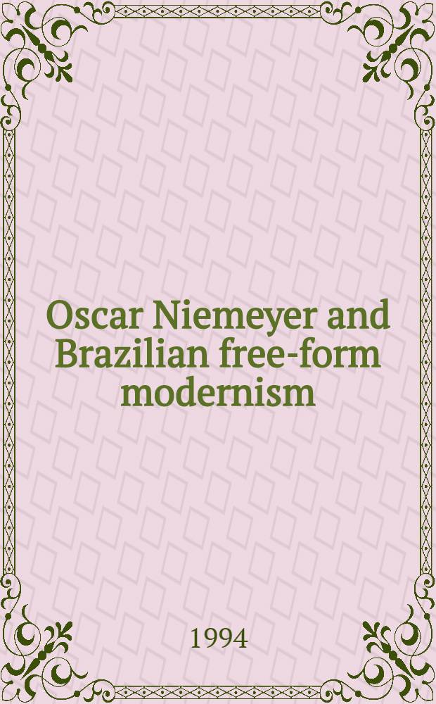 Oscar Niemeyer and Brazilian free-form modernism = Оскар Нимейер и бразильский модернизм свободной формы.