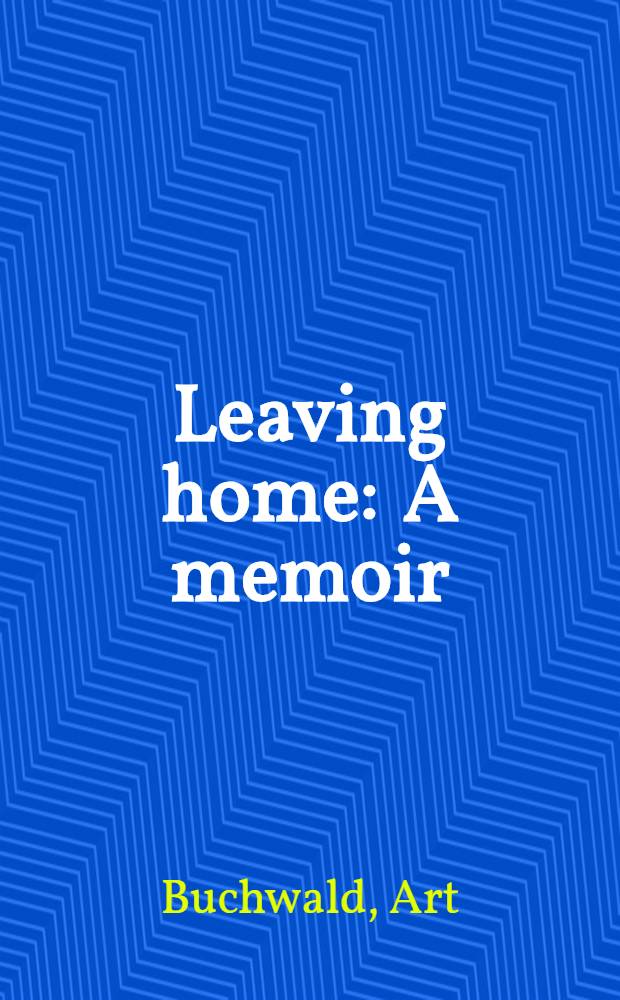 Leaving home : A memoir = Жизнь дома.Воспоминания.