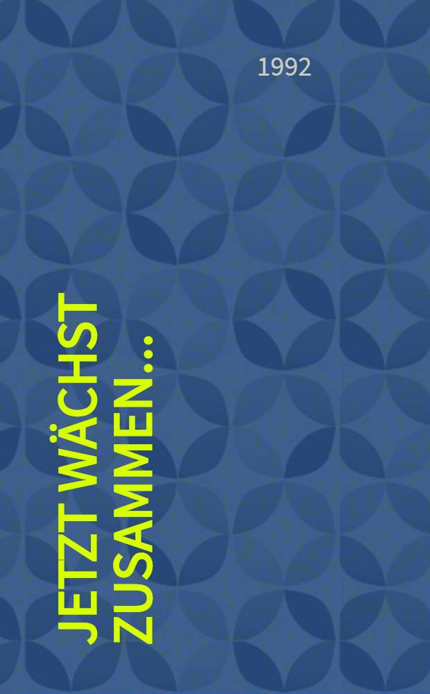 Jetzt wächst zusammen... : Eine Bibl. überwindet die Teilung : Ausst., Dt. Staatsbibl., Staatsbibl. Preuβischer Kulturbesitz, 11. Nov. 1991 bis 11. Jan. 1992 : Katalog = Теперь развиваемся вместе .