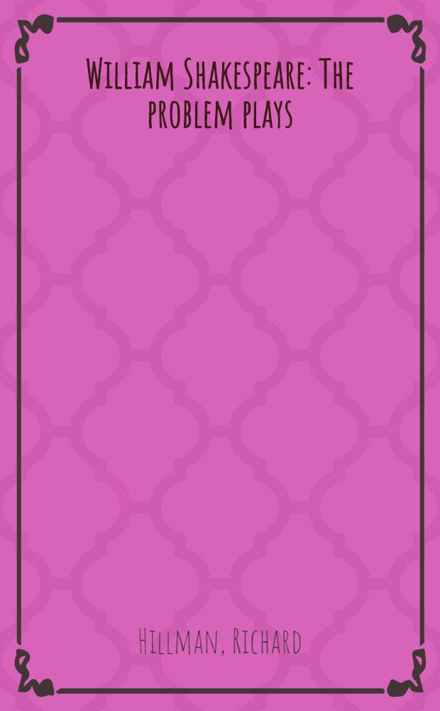 William Shakespeare : The problem plays = Вильям Шекспир. Проблемы пьес..