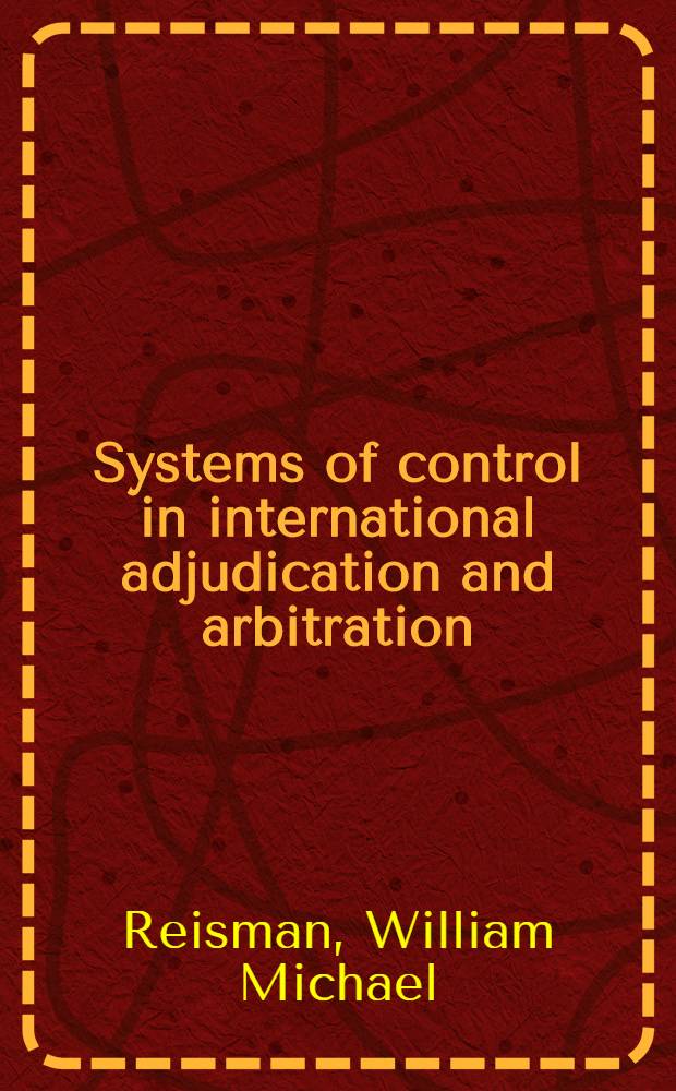 Systems of control in international adjudication and arbitration : Breakdown a. repair = Система контроля в международном арбитраже.