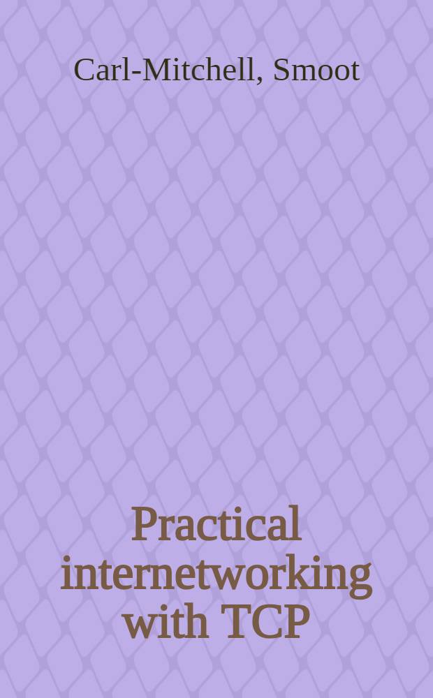 Practical internetworking with TCP/IP and UNIX = Практическое объединение сетей с помощью TCP/IP и UNIX .