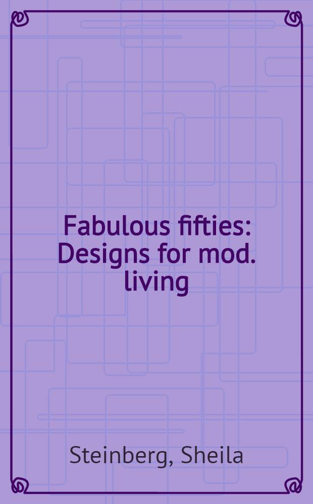 Fabulous fifties : Designs for mod. living : An album = Невероятные пятидесятые.
