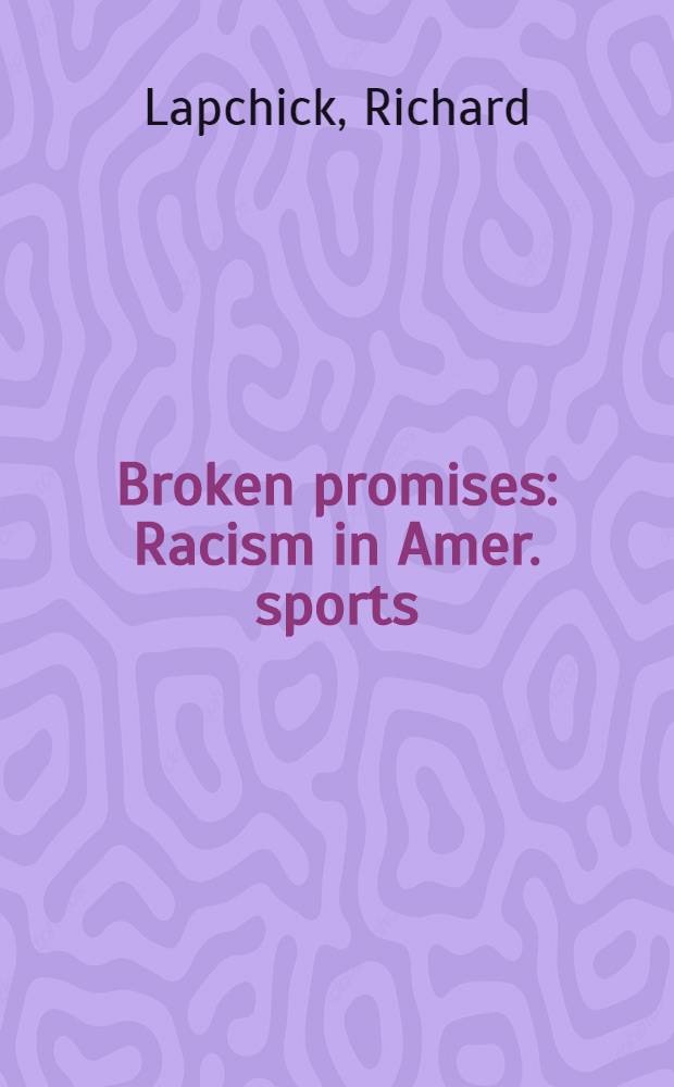 Broken promises : Racism in Amer. sports = Расизм и американский спорт.