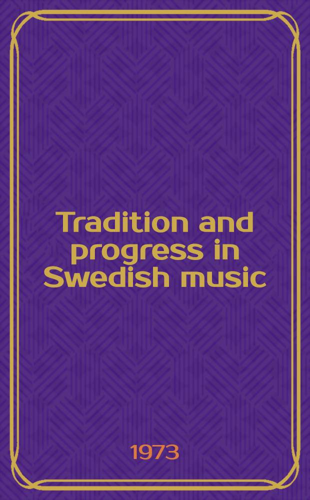 Tradition and progress in Swedish music : A spec. ed. from "Musikrevy" = Традиция и прогресс в шведской музыке.