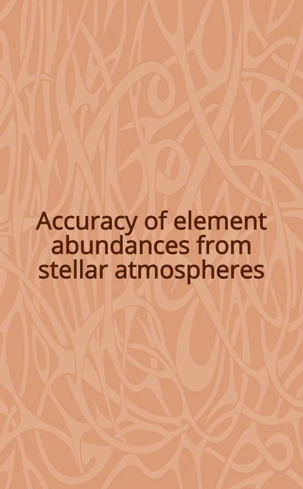 Accuracy of element abundances from stellar atmospheres : Proc. of two Sess. allocated at the IAU General assembly in Baltimore, USA, Aug. 1988 = Точность(определения)относительного распределения элементов в звездных атмосферах. Труды двух сессий проходивших на общей ассамблее IAU в Балтиморе США 1988г.август. .