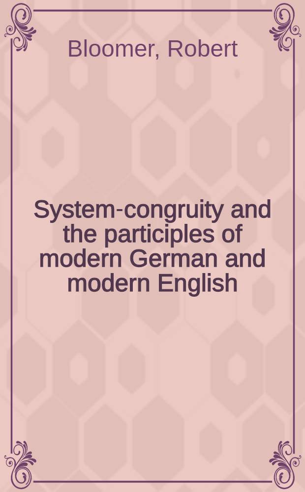 System-congruity and the participles of modern German and modern English : A study in natural morphology = Система-соответствие и причастие в английском и немецком языках.