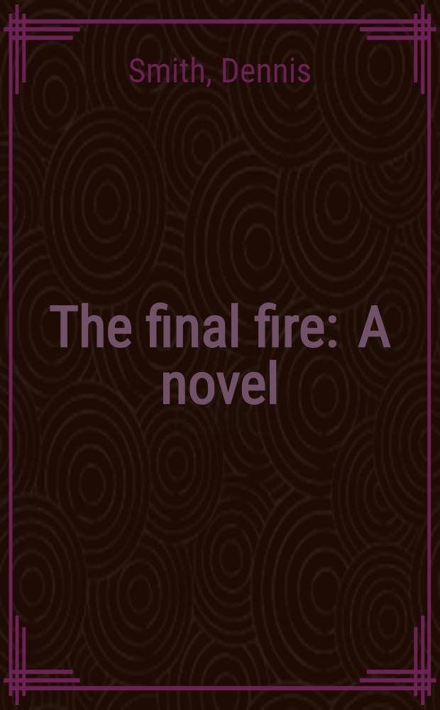 The final fire : A novel
