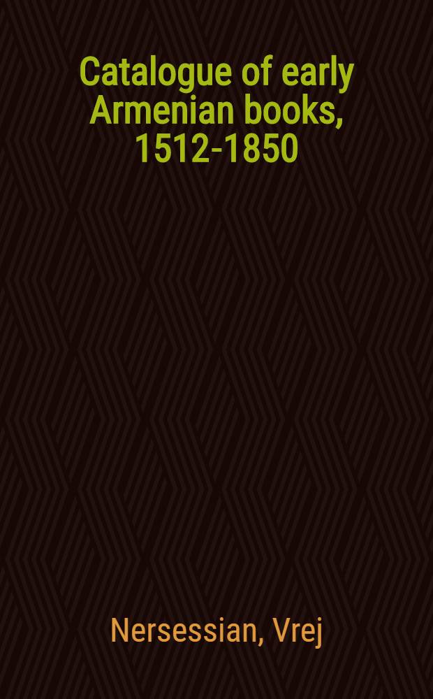 Catalogue of early Armenian books, 1512-1850 = Ранние армянские книги 1512-1850.