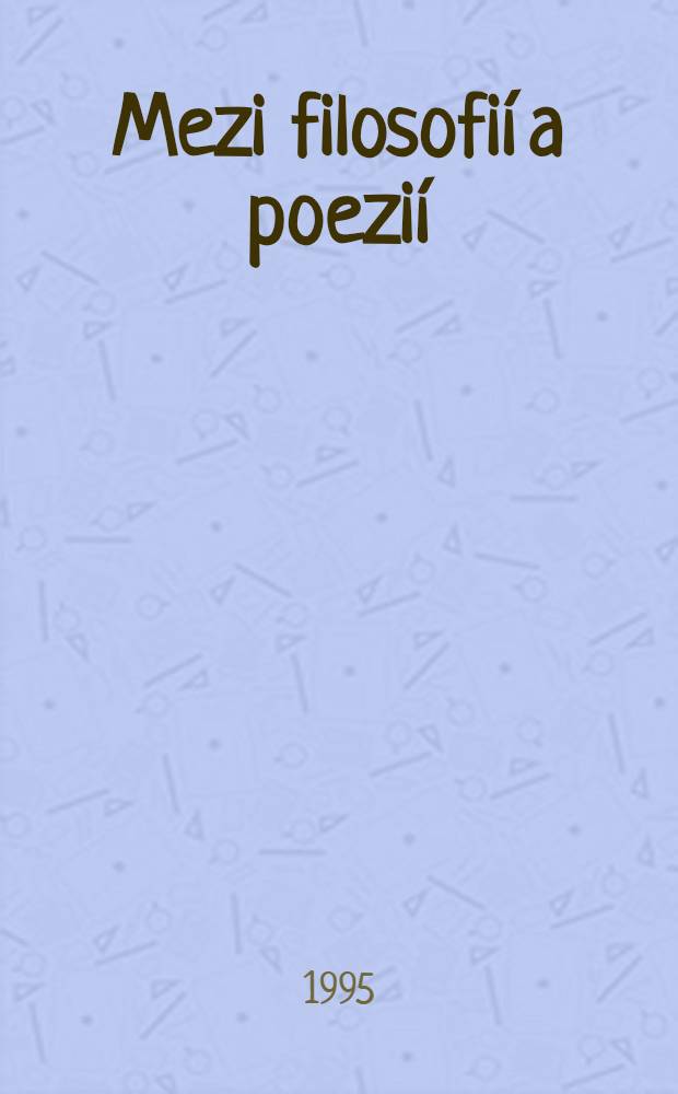Mezi filosofií a poezií = Между философией и поэзией.