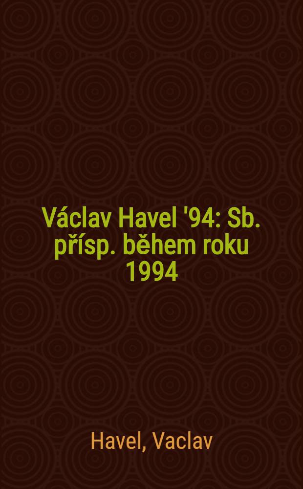V&aacute;clav Havel '94 : Sb. př&iacute;sp. během roku 1994 = Вацлав Гавел,94.
