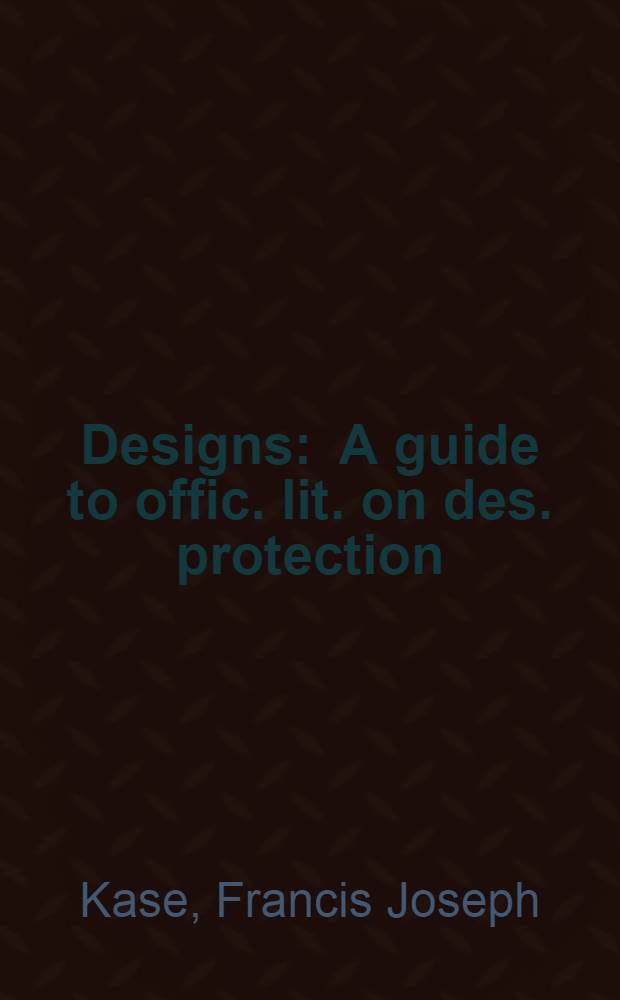 Designs : A guide to offic. lit. on des. protection = Дизайн.Справочник официальной литературы по защите дизайна.