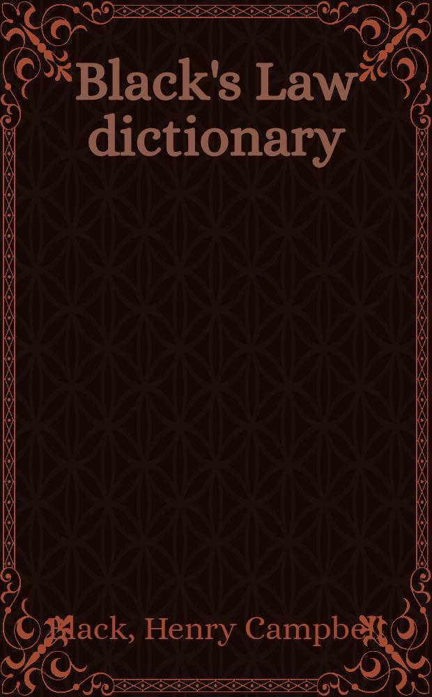 Black's Law dictionary : Definitions of the terms a. phrases of Amer. a. Engl. jurisprudence, ancient a. mod = Словарь по праву.