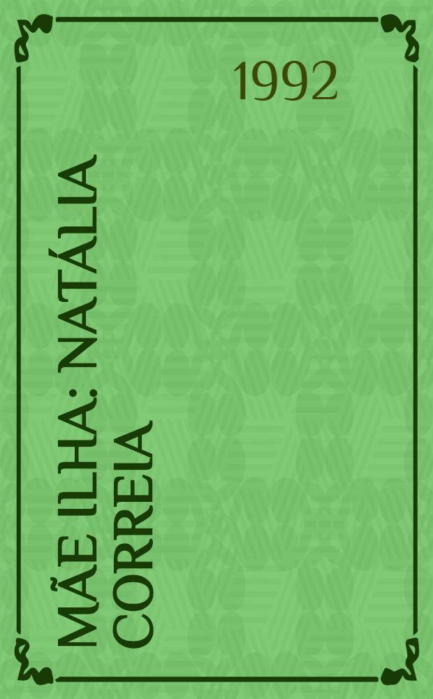 Mãe Ilha : Natália Correia : Biobibliogr. e iconografia : Expos. sobre a vida e obra : Catalogo = Н.Коррейа.