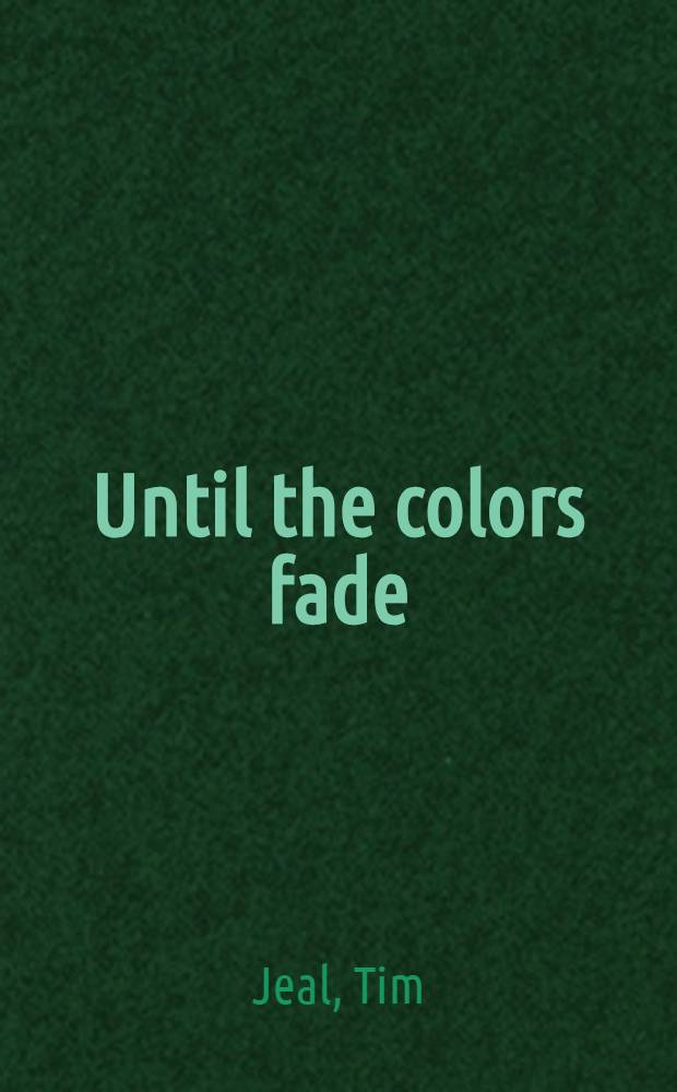 Until the colors fade : A novel