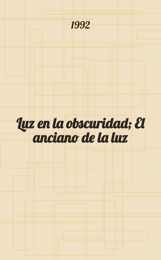 Luz en la obscuridad; El anciano de la luz = Свет во тьме.