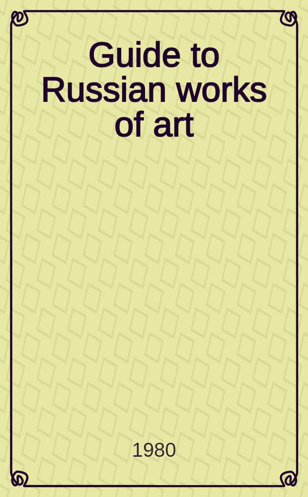 Guide to Russian works of art : Bronzes, enamels, icons, porcelain, samovars = Путеводитель по русским произведениям искусства.
