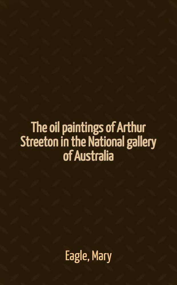 The oil paintings of Arthur Streeton in the National gallery of Australia = Масляная живопись Артура Стритона.
