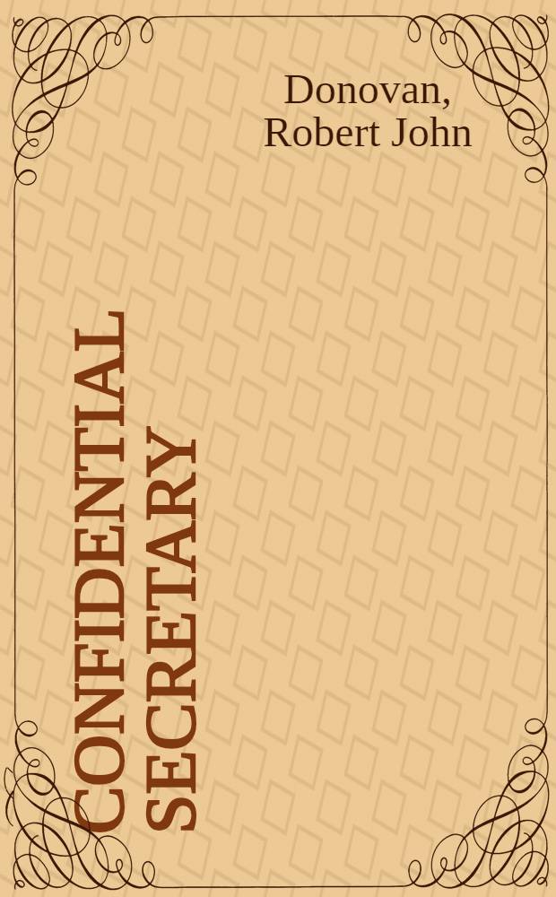 Confidential secretary : Ann Whitman's 20 years with Eisenhower a. Rockefeller = Доверенный секретарь н Уайтмен. 20 лет с Эйзенхайэром и Рокфеллером.