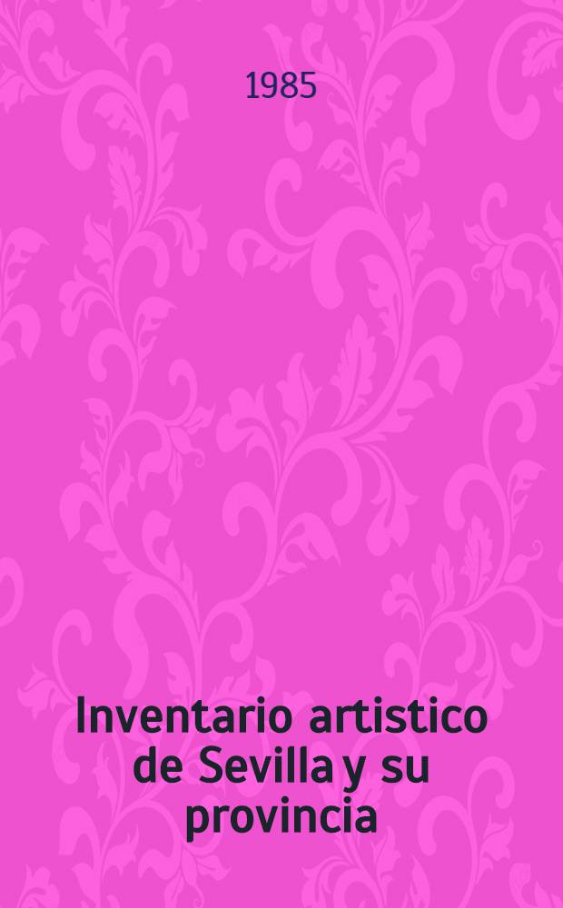 Inventario artistico de Sevilla y su provincia = Художественная опись Севильи.
