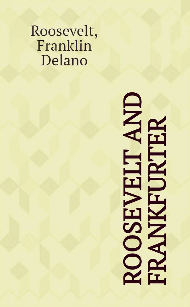 Roosevelt and Frankfurter : Their correspondence, 1928-1945 = Рузвельт и Франкфуртер. Их переписка,1928-1945.