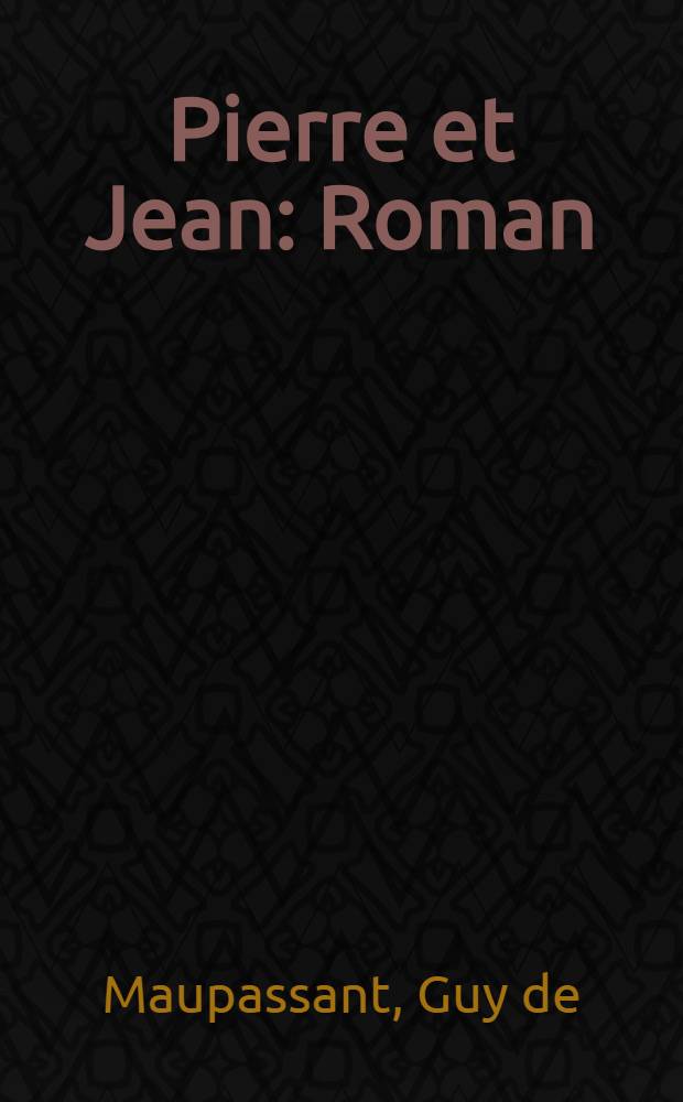 Pierre et Jean : Roman