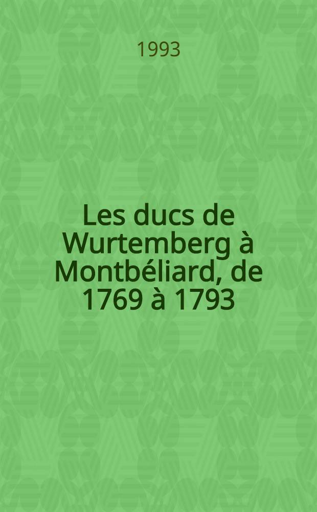 Les ducs de Wurtemberg à Montbéliard, de 1769 à 1793 : Cat. de l'Expos., 8 oct. 1993 au 31 déc. 1993, Château des ducs de Wurtemberg, Montbéliard = Герцоги Вюртембергские в Монбельяре с 1769 по 1793.