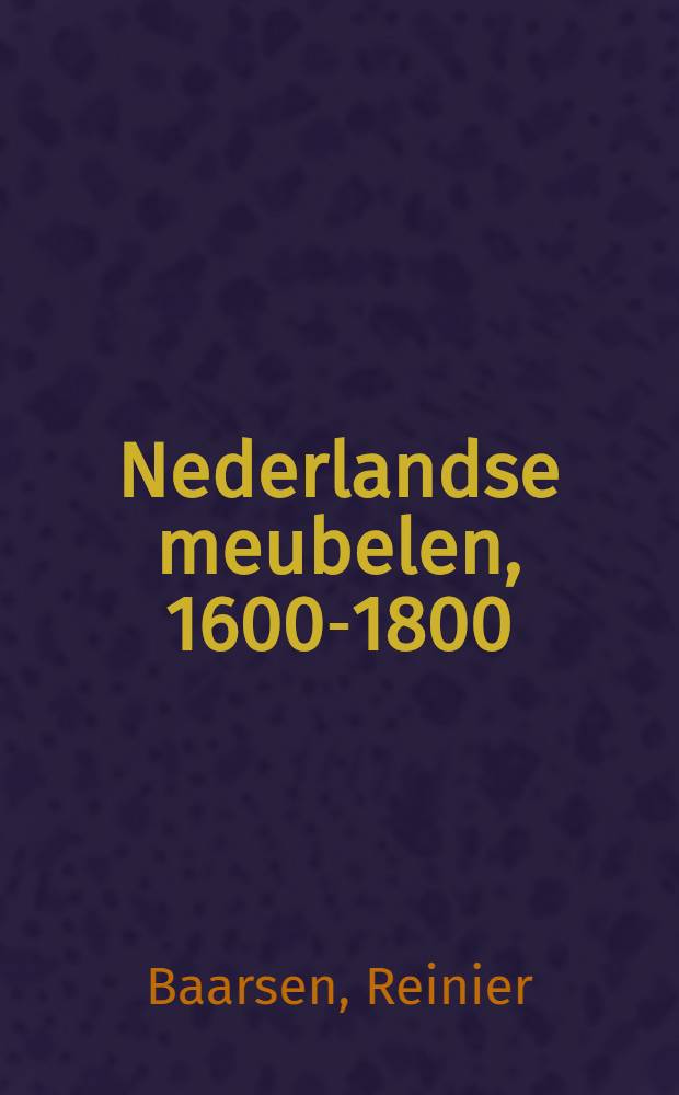 Nederlandse meubelen, 1600-1800 = Dutch furniture, 1600-1800 : De verzameling van het Rijksmuseum Amsterdam : Album = Нидерландская мебель.