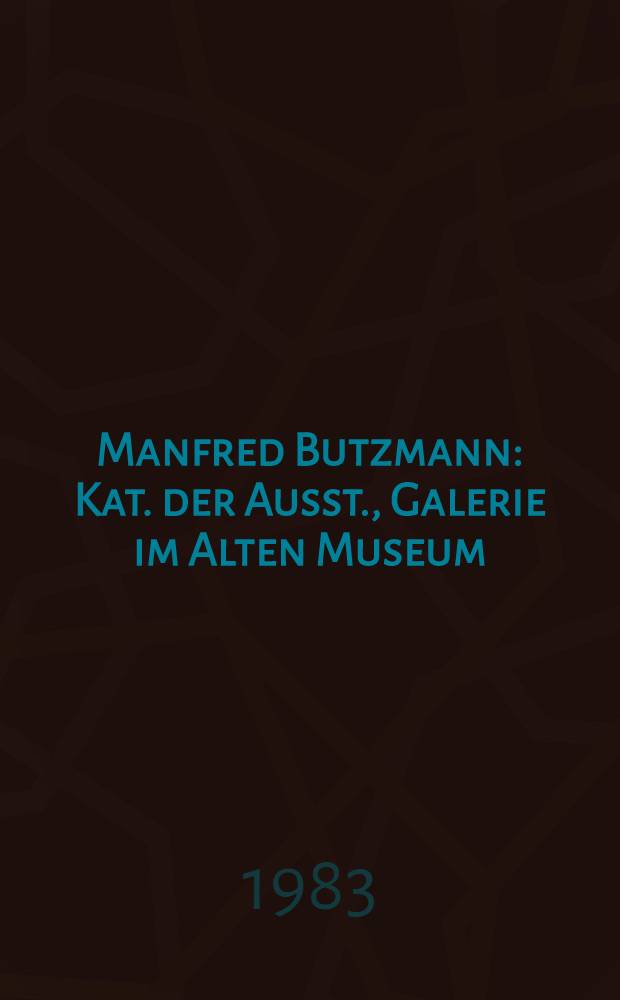 Manfred Butzmann : Kat. der Ausst., Galerie im Alten Museum = Буцманн.