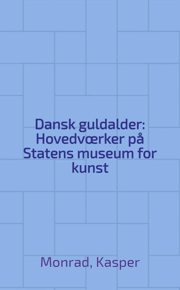 Dansk guldalder : Hovedv&oelig;rker p&aring; Statens museum for kunst : &Aacute;lbum = Датский золотой век.