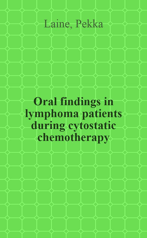 Oral findings in lymphoma patients during cytostatic chemotherapy : Acad. diss = Изменения полости рта при цитостатической химиотерапиии у больных лимфомой. Дис..